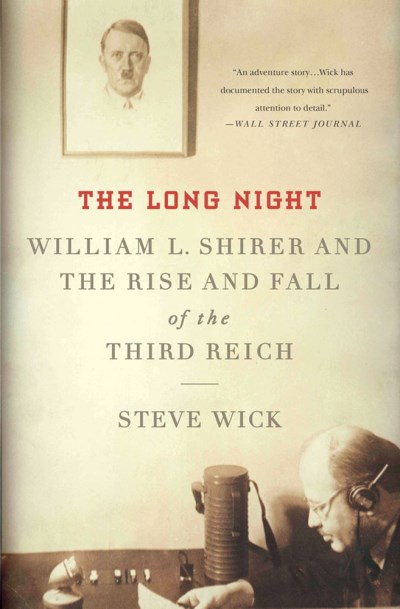 Steve Wick/The Long Night@ William L. Shirer and the Rise and Fall of the Th